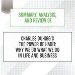 Summary, analysis, and review of charles duhigg's the power of habit: why we do what we do in lif... : Why We Do What We Do in Lif cover image