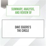 Summary, analysis, and review of dave eggers's the circle : Start Publishing Notes cover image