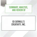 Summary, analysis, and review of ed catmull's creativity, inc. : Start Publishing Notes cover image