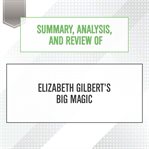 Summary, analysis, and review of elizabeth gilbert's big magic : Start Publishing Notes cover image