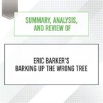Summary, analysis, and review of eric barker's barking up the wrong tree : Start Publishing Notes cover image