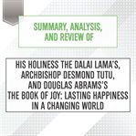 Summary, analysis, and review of his holiness the dalai lama's, archbishop desmond tutu, and doug... : Start Publishing Notes cover image