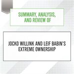 Summary, analysis, and review of jocko willink and leif babin's extreme ownership : Start Publishing Notes cover image