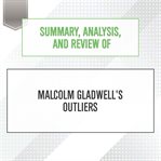 Summary, analysis, and review of malcolm gladwell's outliers : Start Publishing Notes cover image