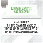 Summary, analysis, and review of marie kondo's the life changing magic of tidying up: the japanes... : The Japanes cover image