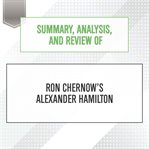 Summary, analysis, and review of Ron Chernow's Alexander Hamilton cover image
