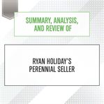 Summary, analysis, and review of ryan holiday's perennial seller : Start Publishing Notes cover image