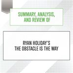 Summary, analysis, and review of Ryan Holiday's The obstacle is the way cover image