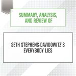 Summary, Analysis, and Review of Seth Stephens-Davidowitz's Everybody Lies cover image