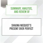 Summary, analysis, and review of shauna niequist's present over perfect : Start Publishing Notes cover image