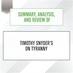 Summary, analysis, and review of Timothy Snyder's On Tyranny : twenty lessons from the twentieth century cover image