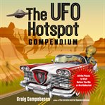 The UFO hotspot compendium : all the places to visit before you die or are abducted cover image