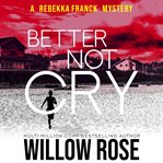 Better not cry : a Rebekkah Franck novel cover image
