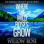 Where the wild roses grow cover image