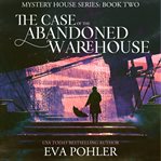 The case of the abandoned warehouse cover image