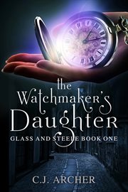 The watchmaker's daughter : Glass and Steele cover image