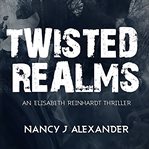 Twisted realms : Elisabeth Reinhardt cover image