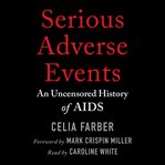 Serious adverse events : An Uncensored History of AIDS cover image