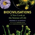 Biocivilisations : A New Look at the Science of Life cover image
