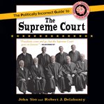 The Politically Incorrect Guide to the Supreme Court cover image