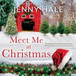 Meet Me at Christmas : A Sparklingly Festive Holiday Love Story cover image