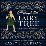 Through the Fairy Tree : A Clean Scottish Romance. Myths of Moraigh Trilogy cover image