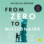 From Zero to Millionaire : A Simple, Effective and Stress-Free Way to Invest in the Stock Market cover image