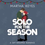 Solo for the Season : A Sweet Romantic Comedy. Gift-Wrapped Romance cover image