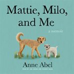 Mattie, Milo, and Me : A Memoir cover image
