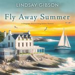 Fly Away Summer : A Delightful, Heartwarming Summer Romance cover image