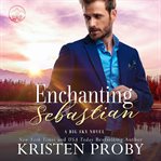 Enchanting Sebastian : Big Sky Royals cover image