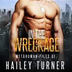 In the Wreckage : Metahuman Files cover image