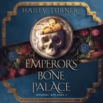 The Emperor's Bone Palace : Infernal War Saga cover image