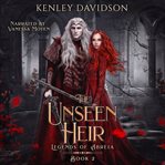 The Unseen Heir : Legends of Abreia cover image