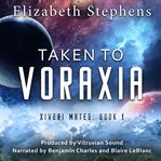 Taken to Voraxia : A SciFi Alien Romance. Xiveri Mates cover image
