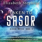 Taken to Sasor : An Alien Shifter Romance. Xiveri Mates cover image