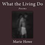 What the Living Do : Poems cover image