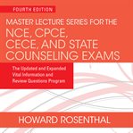 Master Lecture Series for the NCE, CPCE, CECE, and State Counseling Exams : The Updated and Expanded Vital Information and Review Questions Program cover image