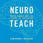Neuroteach : Brain Science and the Future of Education cover image
