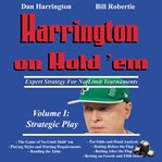 Harrington on Hold 'em Expert Strategy for No Limit Tournaments, Volume 1 : Strategic Play. Harrington Tournament cover image