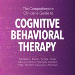 The Comprehensive Clinician's Guide to Cognitive Behavioral Therapy cover image