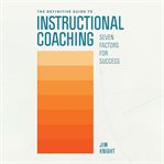 The Definitive Guide to Instructional Coaching : Seven Factors for Success cover image