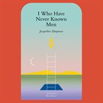 I Who Have Never Known Men cover image