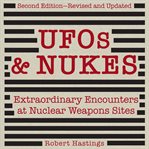 Ufos & Nukes : Extraordinary Encounters at Nuclear Weapons Sites cover image