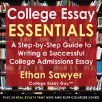 College Essay Essentials : A Step-by-Step Guide to Writing a Successful College Admissions Essay cover image