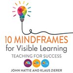10 Mindframes for Visible Learning : Teaching for Success cover image