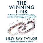 The Winning Link : A Proven Process to Define, Align, and Execute Strategy at Every Level cover image