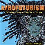 Afrofuturism : The World of Black Sci-Fi and Fantasy Culture cover image