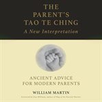 The Parent's Tao Te Ching : Ancient Advice for Modern Parents cover image