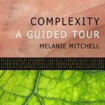 Complexity : A Guided Tour cover image